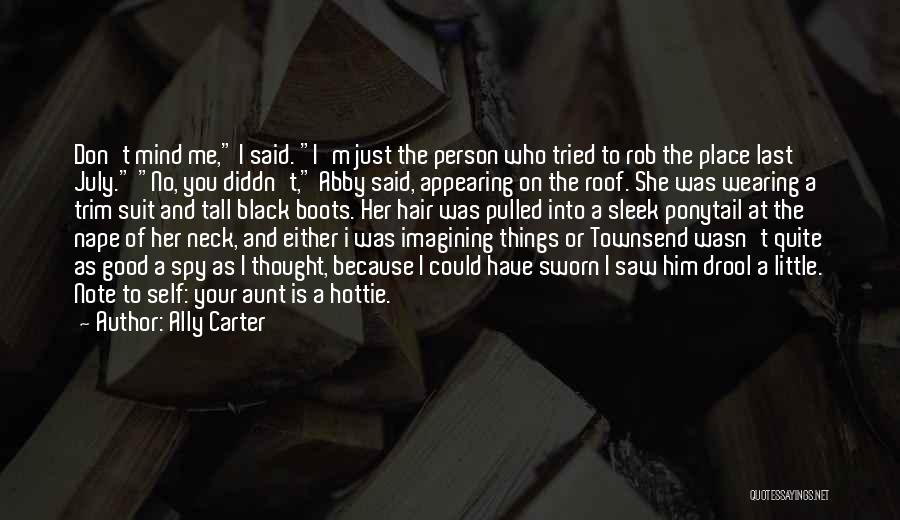 Ally Carter Quotes: Don't Mind Me, I Said. I'm Just The Person Who Tried To Rob The Place Last July. No, You Diddn't,