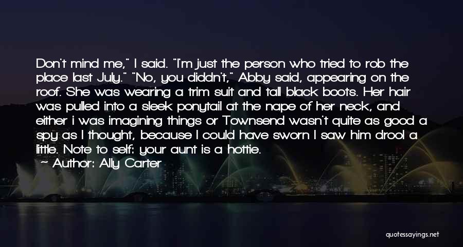 Ally Carter Quotes: Don't Mind Me, I Said. I'm Just The Person Who Tried To Rob The Place Last July. No, You Diddn't,