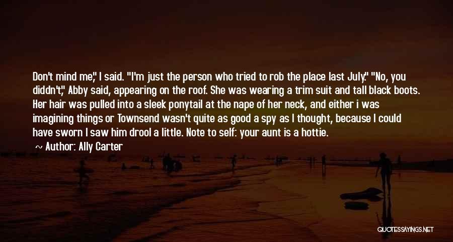 Ally Carter Quotes: Don't Mind Me, I Said. I'm Just The Person Who Tried To Rob The Place Last July. No, You Diddn't,
