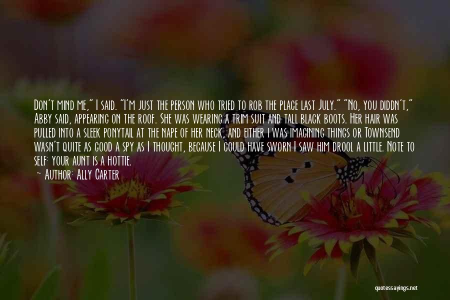 Ally Carter Quotes: Don't Mind Me, I Said. I'm Just The Person Who Tried To Rob The Place Last July. No, You Diddn't,