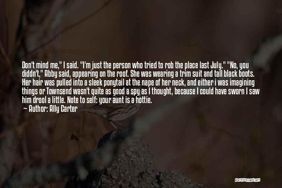 Ally Carter Quotes: Don't Mind Me, I Said. I'm Just The Person Who Tried To Rob The Place Last July. No, You Diddn't,