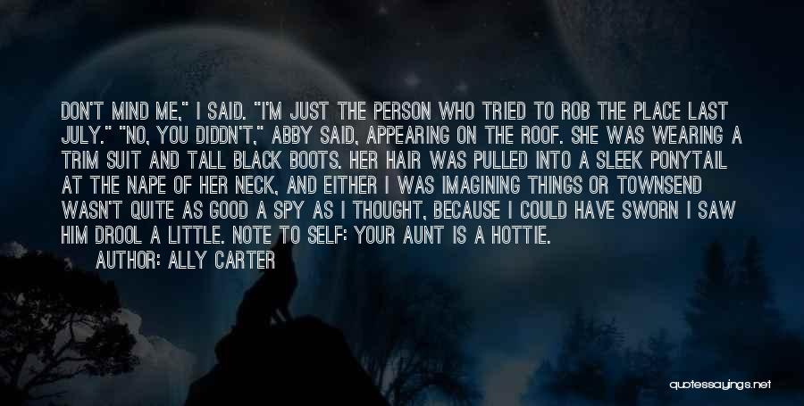 Ally Carter Quotes: Don't Mind Me, I Said. I'm Just The Person Who Tried To Rob The Place Last July. No, You Diddn't,