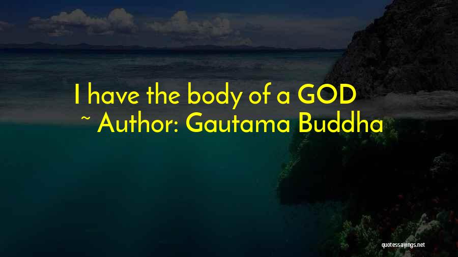 Gautama Buddha Quotes: I Have The Body Of A God