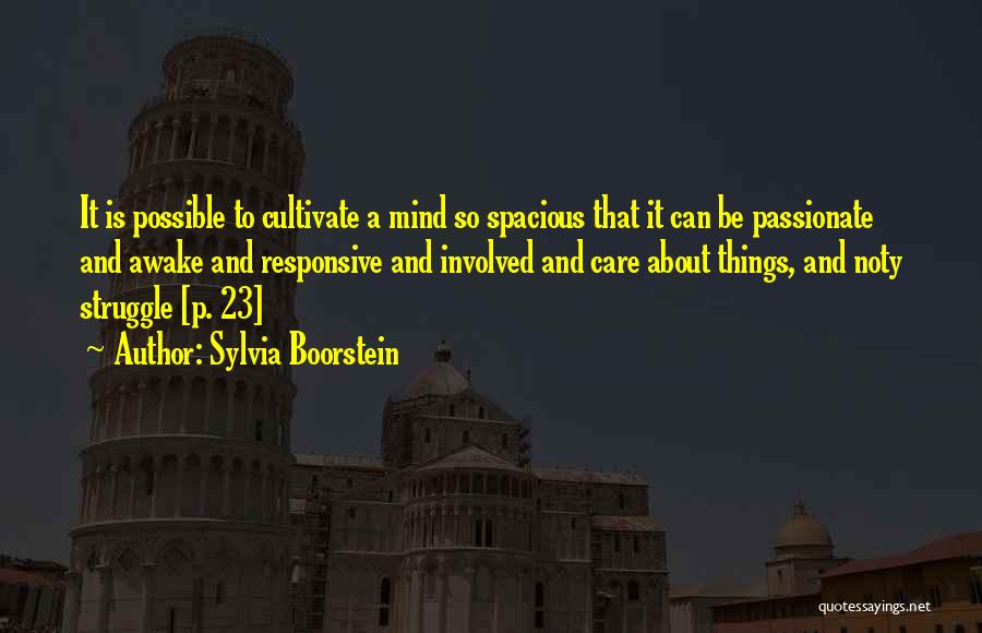 Sylvia Boorstein Quotes: It Is Possible To Cultivate A Mind So Spacious That It Can Be Passionate And Awake And Responsive And Involved