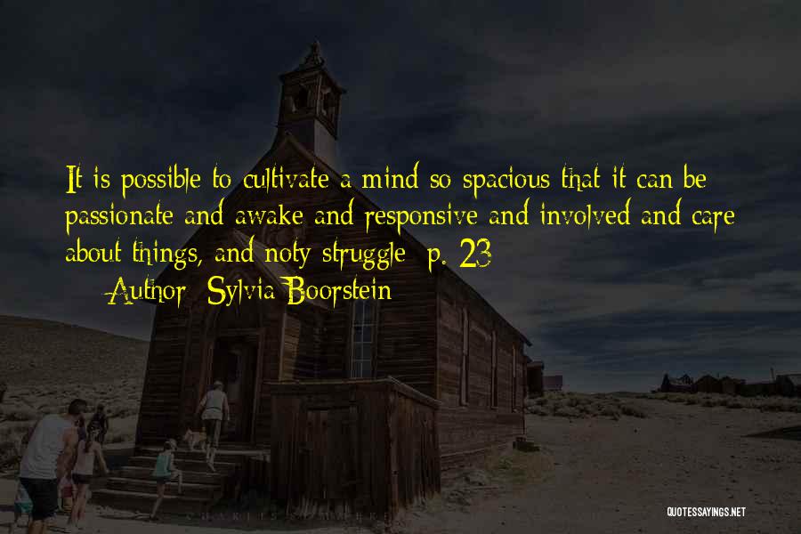 Sylvia Boorstein Quotes: It Is Possible To Cultivate A Mind So Spacious That It Can Be Passionate And Awake And Responsive And Involved