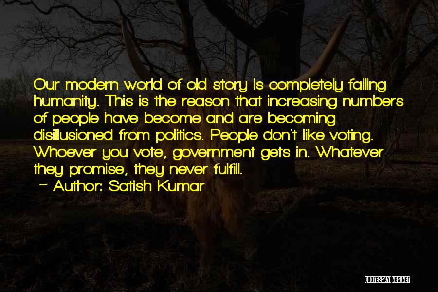 Satish Kumar Quotes: Our Modern World Of Old Story Is Completely Failing Humanity. This Is The Reason That Increasing Numbers Of People Have