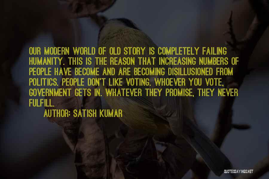 Satish Kumar Quotes: Our Modern World Of Old Story Is Completely Failing Humanity. This Is The Reason That Increasing Numbers Of People Have