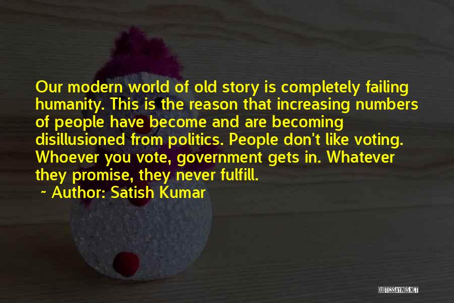 Satish Kumar Quotes: Our Modern World Of Old Story Is Completely Failing Humanity. This Is The Reason That Increasing Numbers Of People Have