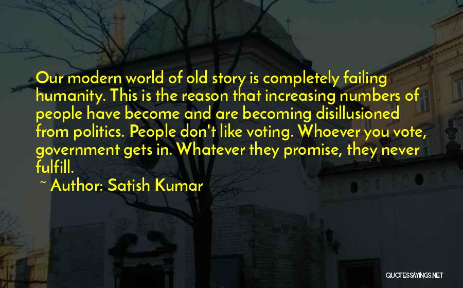 Satish Kumar Quotes: Our Modern World Of Old Story Is Completely Failing Humanity. This Is The Reason That Increasing Numbers Of People Have