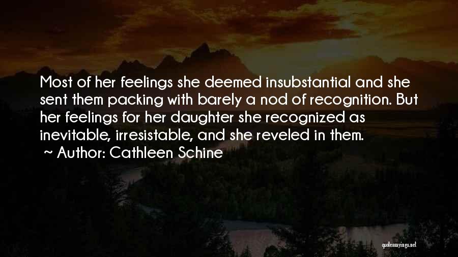 Cathleen Schine Quotes: Most Of Her Feelings She Deemed Insubstantial And She Sent Them Packing With Barely A Nod Of Recognition. But Her