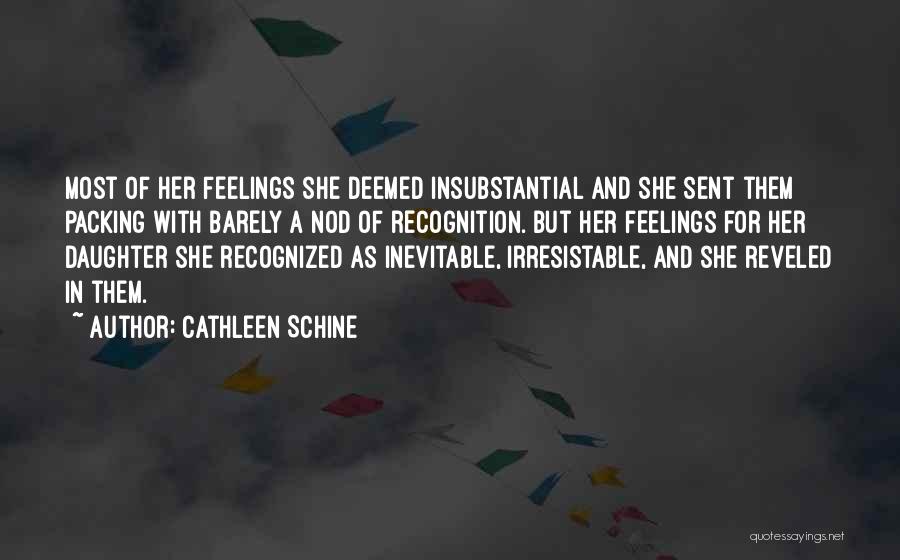 Cathleen Schine Quotes: Most Of Her Feelings She Deemed Insubstantial And She Sent Them Packing With Barely A Nod Of Recognition. But Her