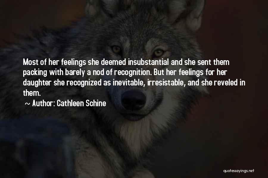 Cathleen Schine Quotes: Most Of Her Feelings She Deemed Insubstantial And She Sent Them Packing With Barely A Nod Of Recognition. But Her