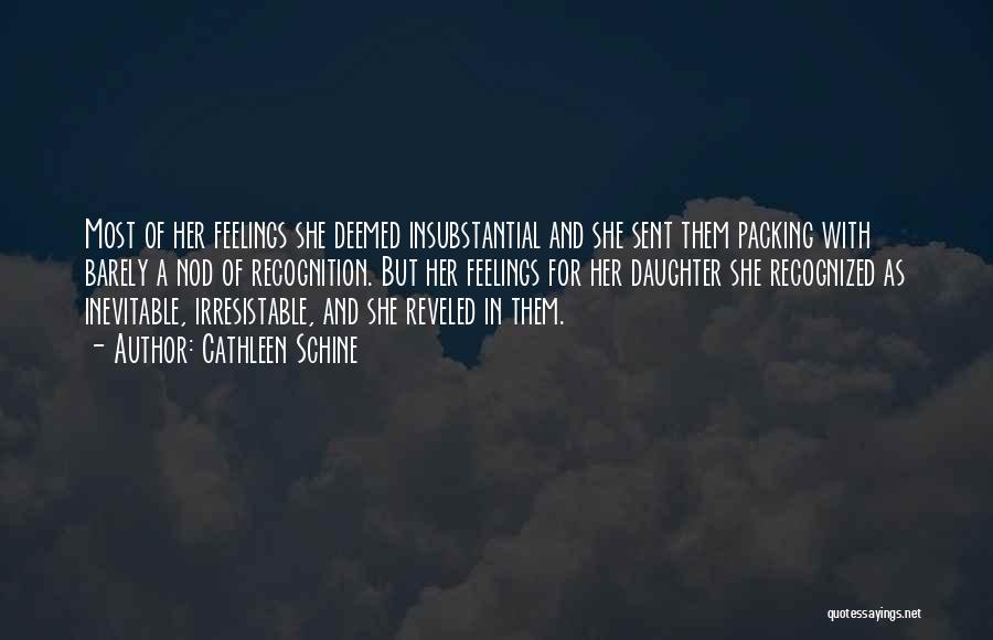 Cathleen Schine Quotes: Most Of Her Feelings She Deemed Insubstantial And She Sent Them Packing With Barely A Nod Of Recognition. But Her