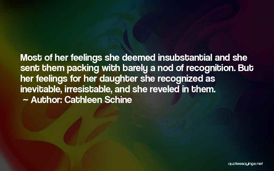 Cathleen Schine Quotes: Most Of Her Feelings She Deemed Insubstantial And She Sent Them Packing With Barely A Nod Of Recognition. But Her