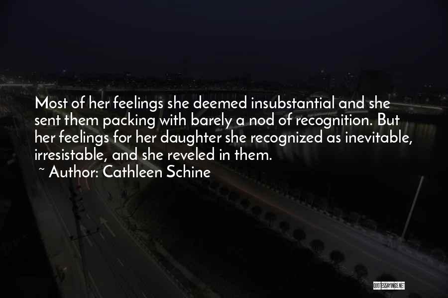 Cathleen Schine Quotes: Most Of Her Feelings She Deemed Insubstantial And She Sent Them Packing With Barely A Nod Of Recognition. But Her