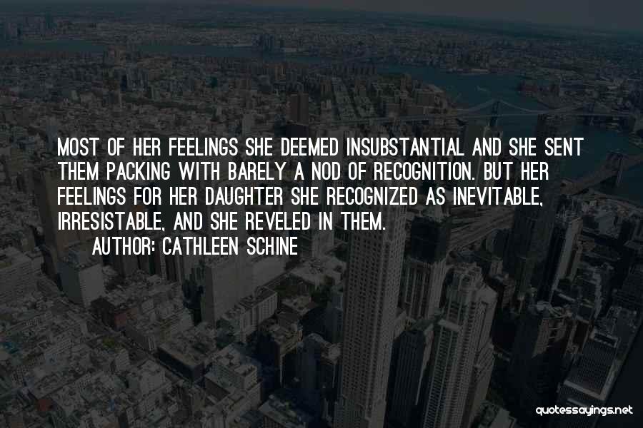 Cathleen Schine Quotes: Most Of Her Feelings She Deemed Insubstantial And She Sent Them Packing With Barely A Nod Of Recognition. But Her