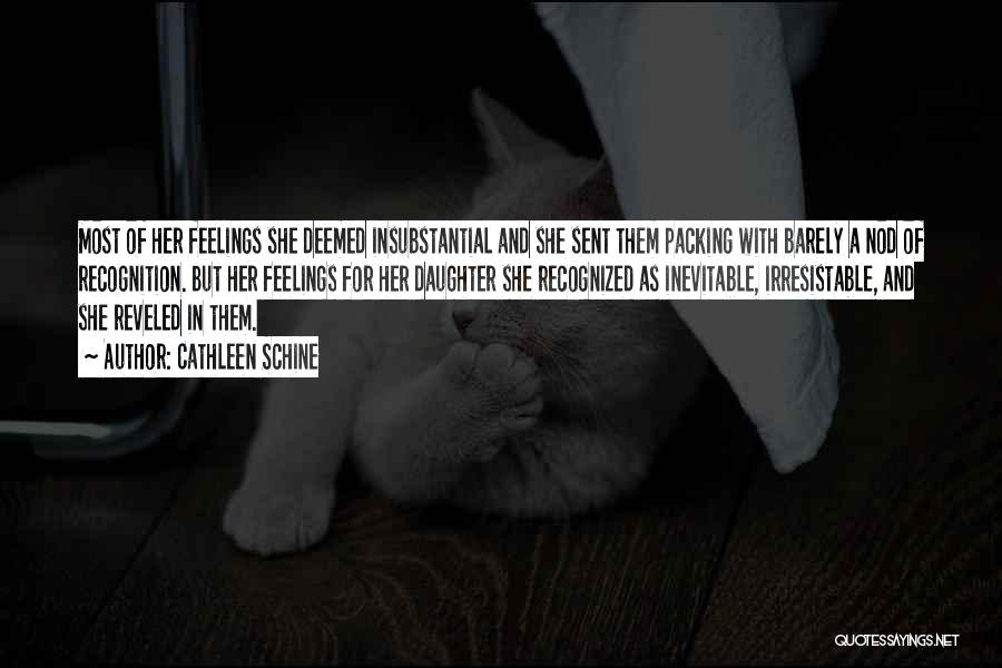 Cathleen Schine Quotes: Most Of Her Feelings She Deemed Insubstantial And She Sent Them Packing With Barely A Nod Of Recognition. But Her