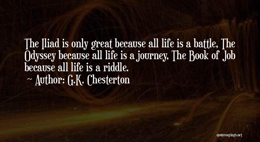 G.K. Chesterton Quotes: The Iliad Is Only Great Because All Life Is A Battle, The Odyssey Because All Life Is A Journey, The