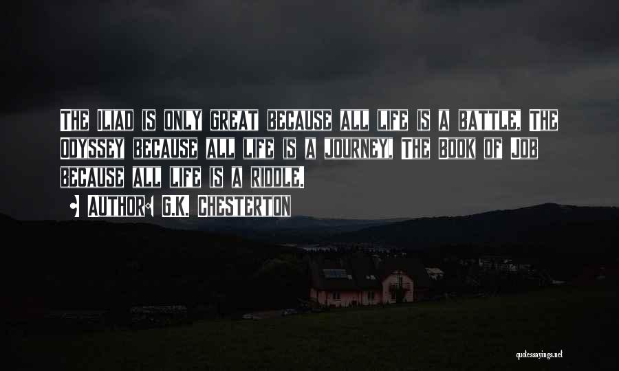 G.K. Chesterton Quotes: The Iliad Is Only Great Because All Life Is A Battle, The Odyssey Because All Life Is A Journey, The