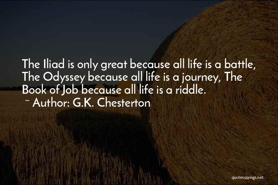 G.K. Chesterton Quotes: The Iliad Is Only Great Because All Life Is A Battle, The Odyssey Because All Life Is A Journey, The