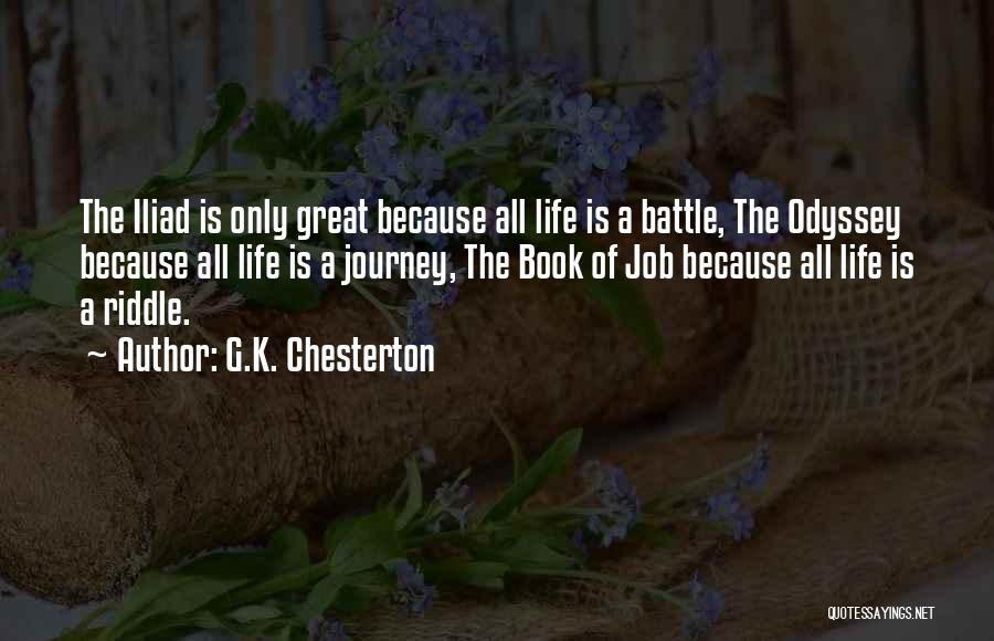 G.K. Chesterton Quotes: The Iliad Is Only Great Because All Life Is A Battle, The Odyssey Because All Life Is A Journey, The