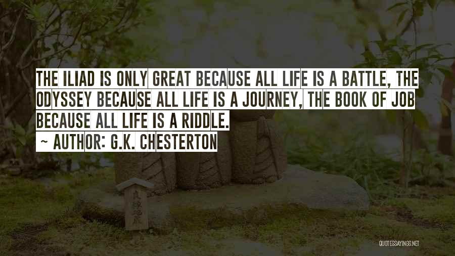 G.K. Chesterton Quotes: The Iliad Is Only Great Because All Life Is A Battle, The Odyssey Because All Life Is A Journey, The