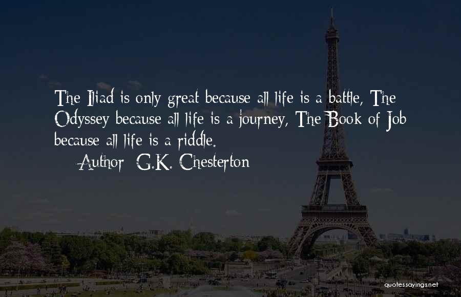 G.K. Chesterton Quotes: The Iliad Is Only Great Because All Life Is A Battle, The Odyssey Because All Life Is A Journey, The