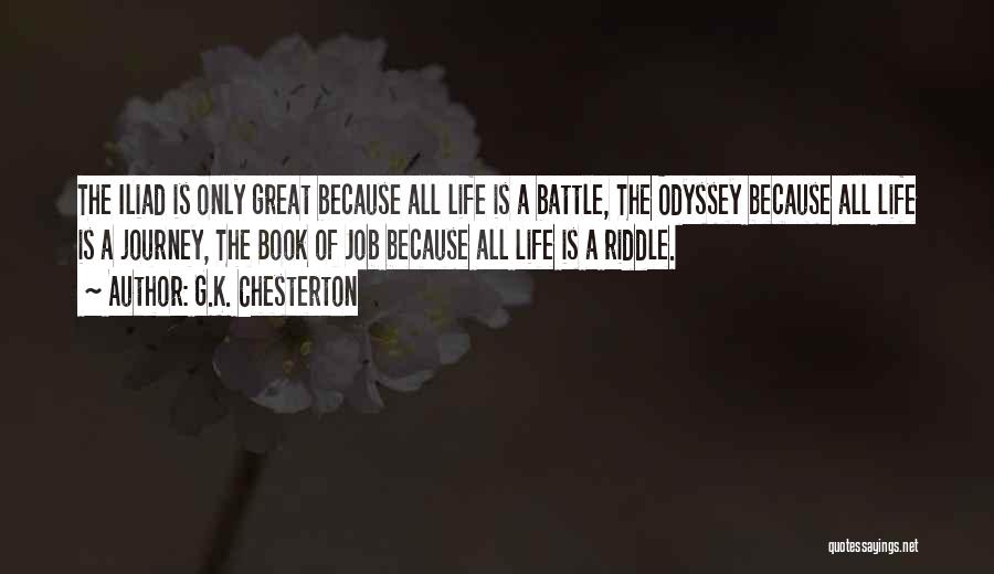 G.K. Chesterton Quotes: The Iliad Is Only Great Because All Life Is A Battle, The Odyssey Because All Life Is A Journey, The