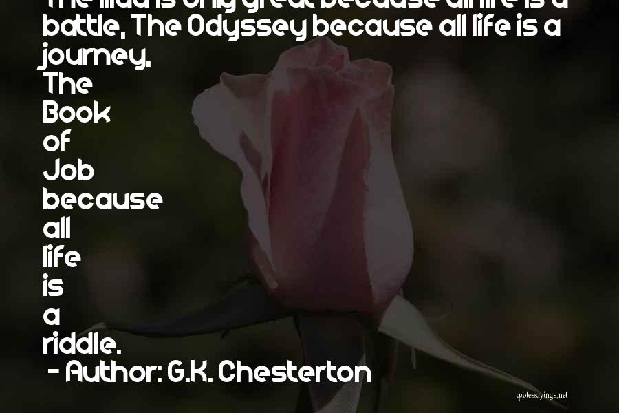 G.K. Chesterton Quotes: The Iliad Is Only Great Because All Life Is A Battle, The Odyssey Because All Life Is A Journey, The