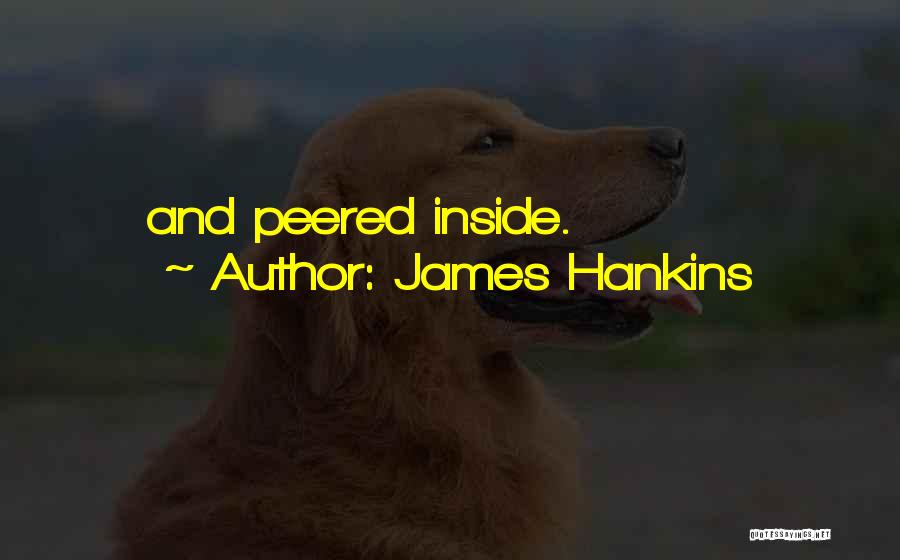 James Hankins Quotes: And Peered Inside.