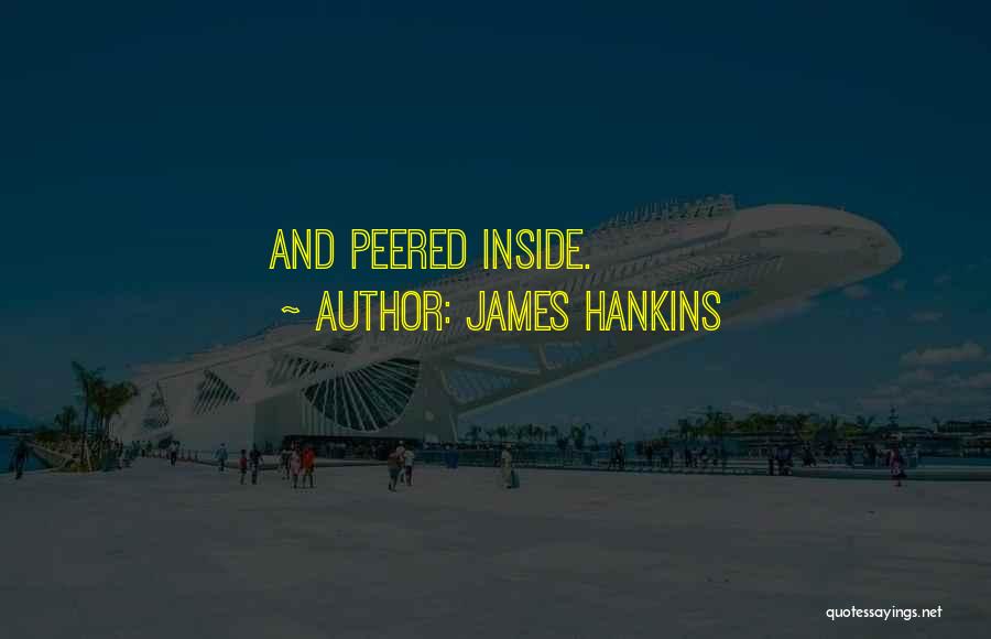 James Hankins Quotes: And Peered Inside.