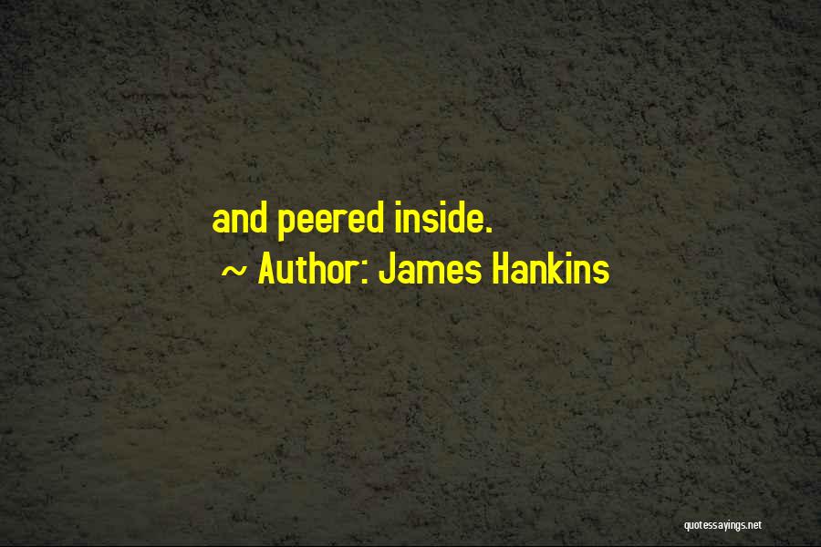 James Hankins Quotes: And Peered Inside.