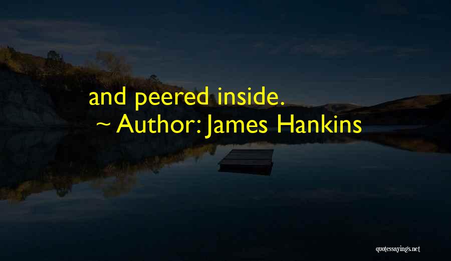 James Hankins Quotes: And Peered Inside.