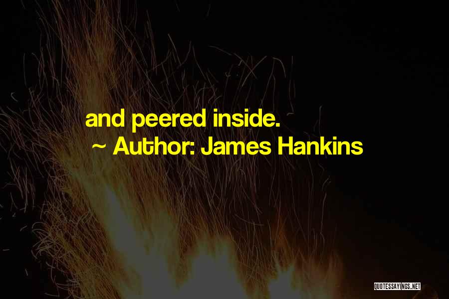 James Hankins Quotes: And Peered Inside.