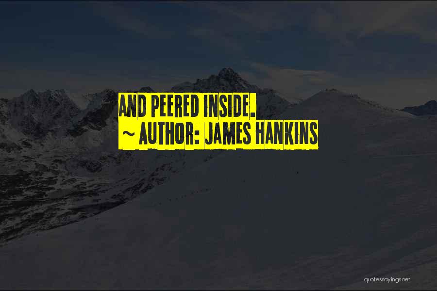 James Hankins Quotes: And Peered Inside.