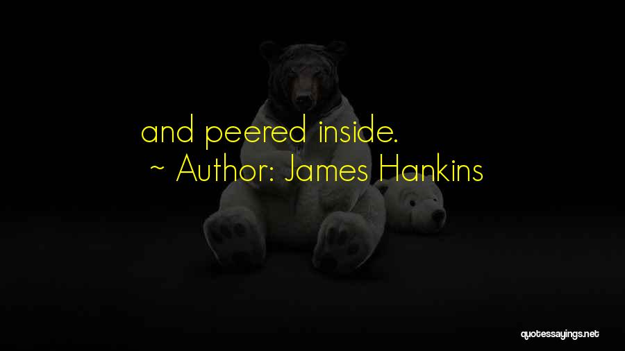 James Hankins Quotes: And Peered Inside.