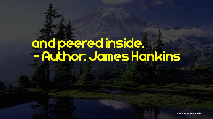 James Hankins Quotes: And Peered Inside.
