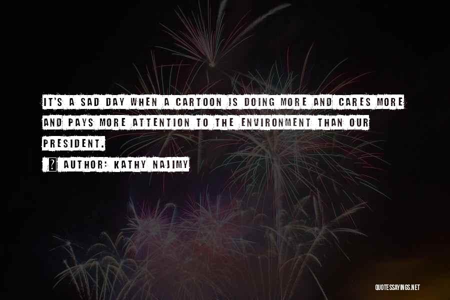 Kathy Najimy Quotes: It's A Sad Day When A Cartoon Is Doing More And Cares More And Pays More Attention To The Environment