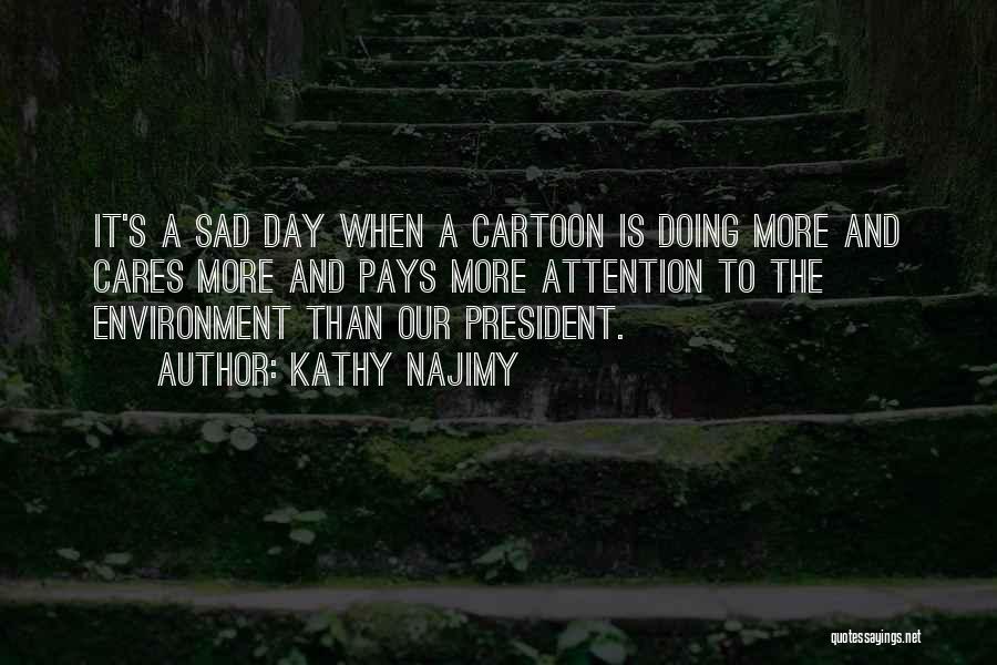Kathy Najimy Quotes: It's A Sad Day When A Cartoon Is Doing More And Cares More And Pays More Attention To The Environment