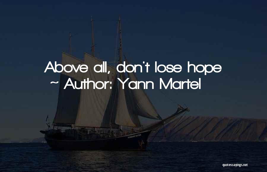 Yann Martel Quotes: Above All, Don't Lose Hope