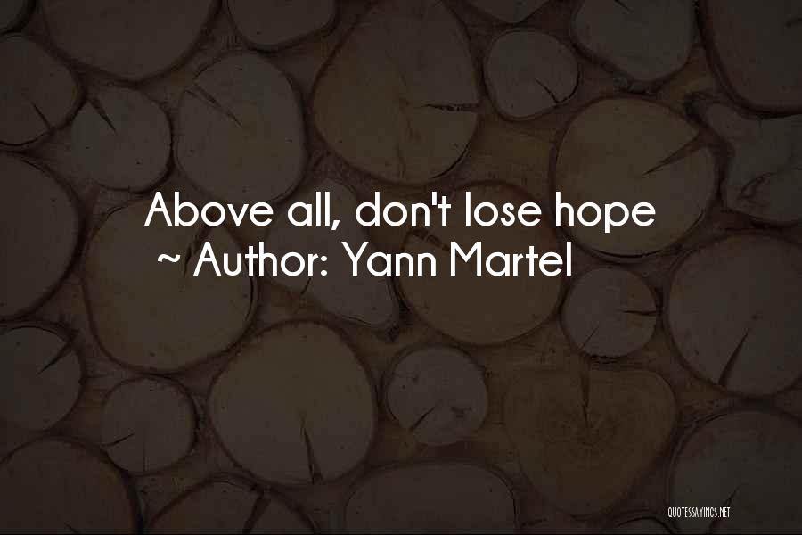 Yann Martel Quotes: Above All, Don't Lose Hope