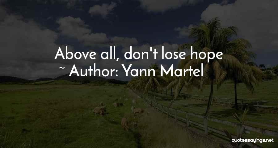 Yann Martel Quotes: Above All, Don't Lose Hope
