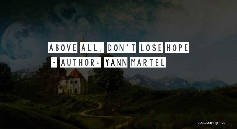 Yann Martel Quotes: Above All, Don't Lose Hope