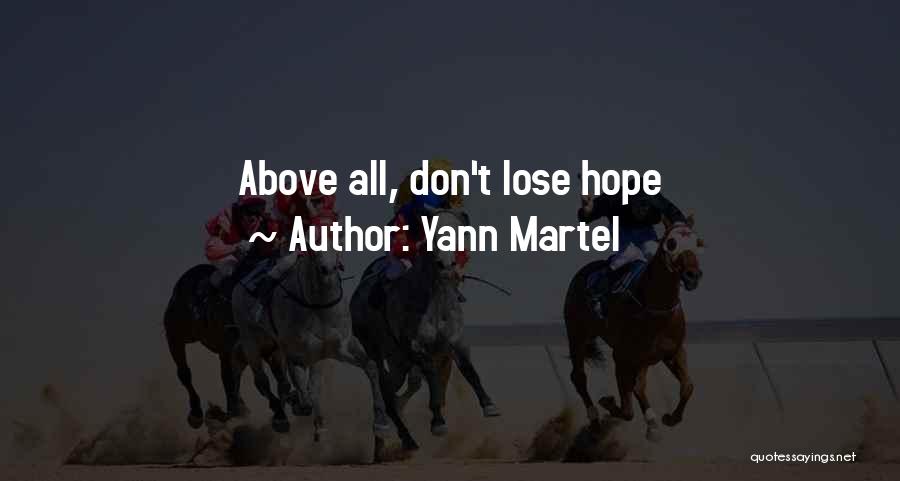 Yann Martel Quotes: Above All, Don't Lose Hope