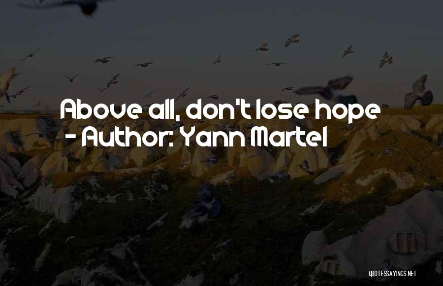 Yann Martel Quotes: Above All, Don't Lose Hope