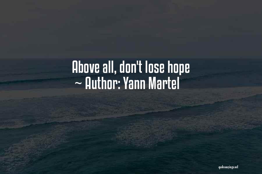 Yann Martel Quotes: Above All, Don't Lose Hope