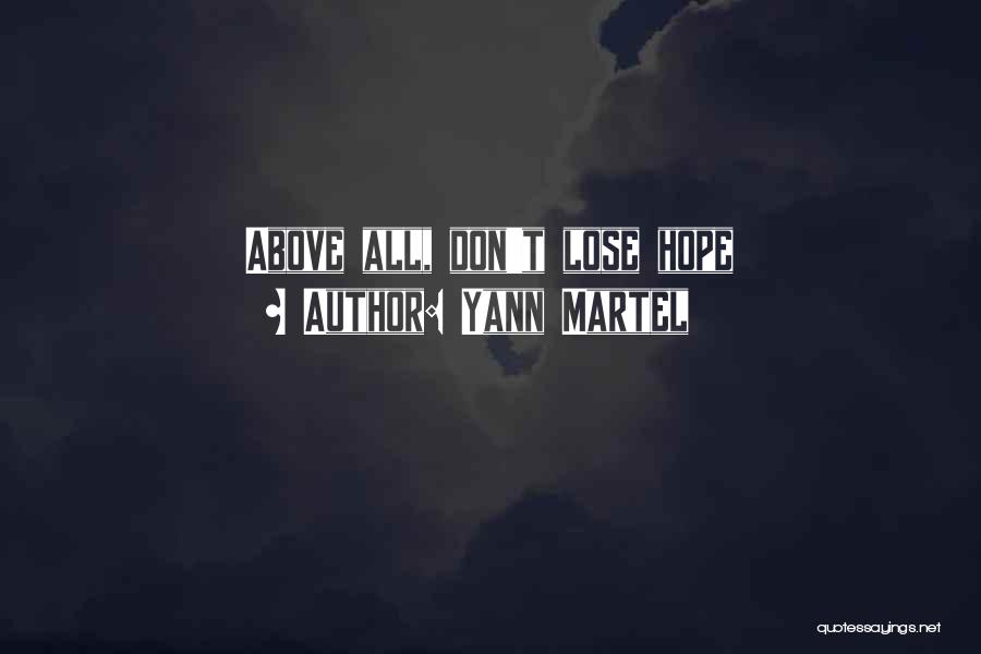 Yann Martel Quotes: Above All, Don't Lose Hope