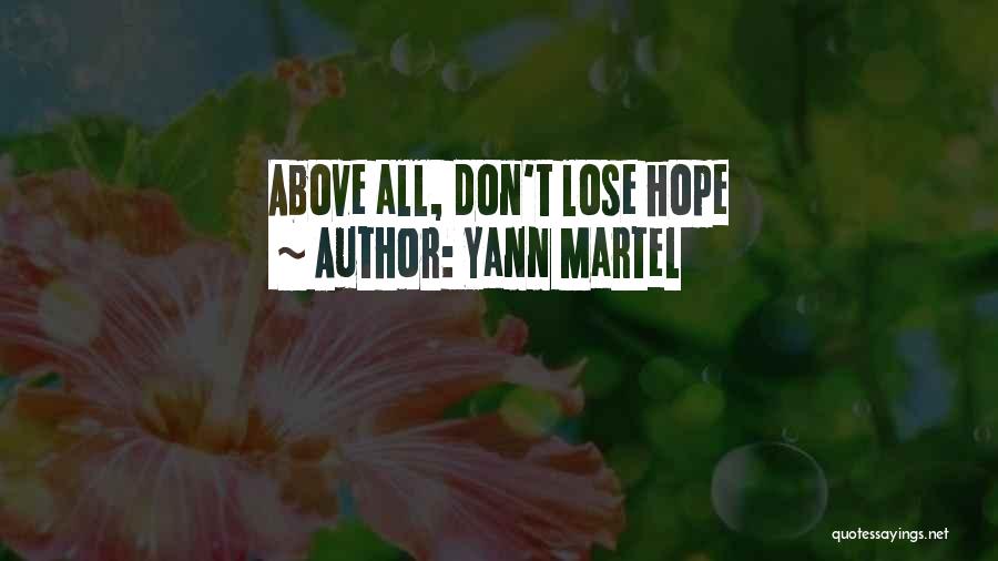 Yann Martel Quotes: Above All, Don't Lose Hope