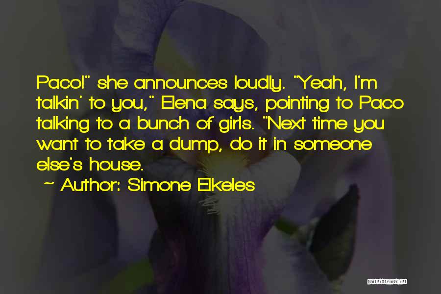 Simone Elkeles Quotes: Paco! She Announces Loudly. Yeah, I'm Talkin' To You, Elena Says, Pointing To Paco Talking To A Bunch Of Girls.