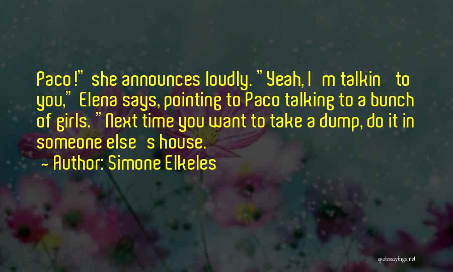 Simone Elkeles Quotes: Paco! She Announces Loudly. Yeah, I'm Talkin' To You, Elena Says, Pointing To Paco Talking To A Bunch Of Girls.